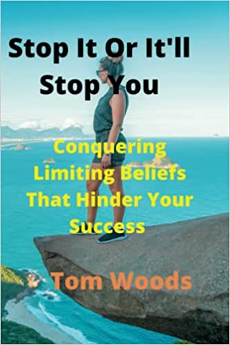 Stop It Or It'll Stop You : Conquering Limiting Beliefs That Hinder Your Success - Epub + Converted Pdf